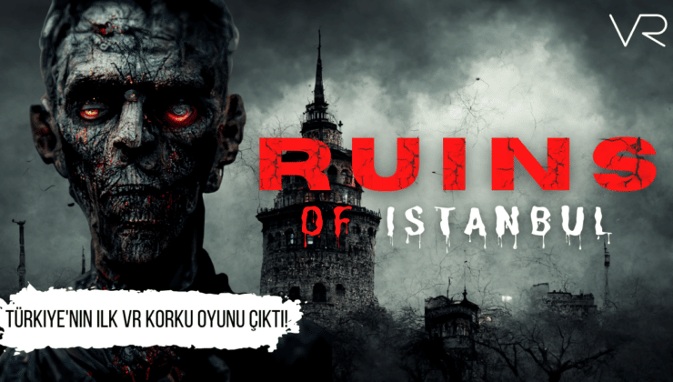 Türkiye’nin ilk VR korku oyunu çıktı! Ruins of Istanbul